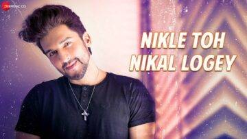 Nikle Toh Nikal Logey Lyrics - Geet Sagar x Kunal Ganjawala
