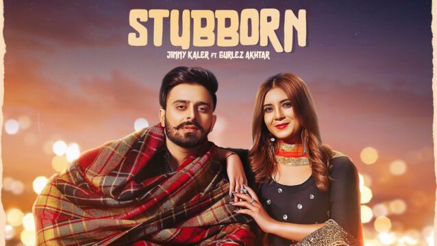 Stubborn Lyrics - Jimmy Kaler x Gurlez Akhtar