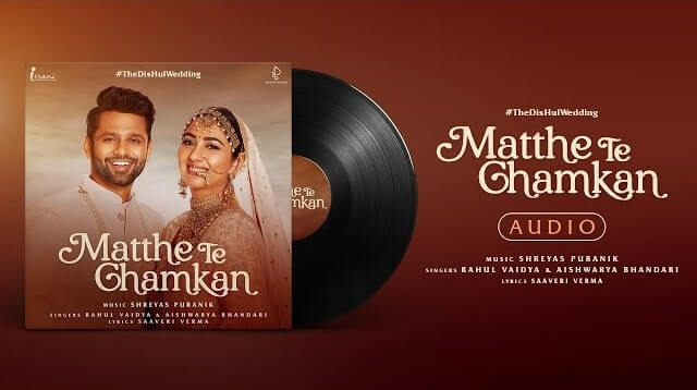 Matthe Te Chamkan Lyrics - Rahul Vaidya, Aishwarya Bhandari