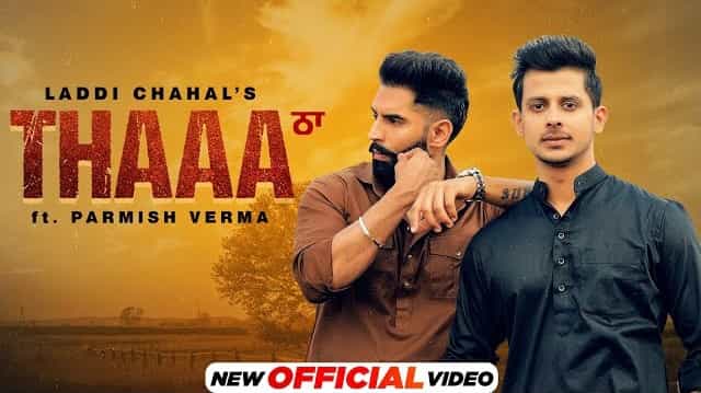 Thaa Lyrics by Laddi Chahal and Parmish Verma is latest Punjabi song with music also given by Laddi Gill. Thaa song lyrics are written by Laddi Chahal.