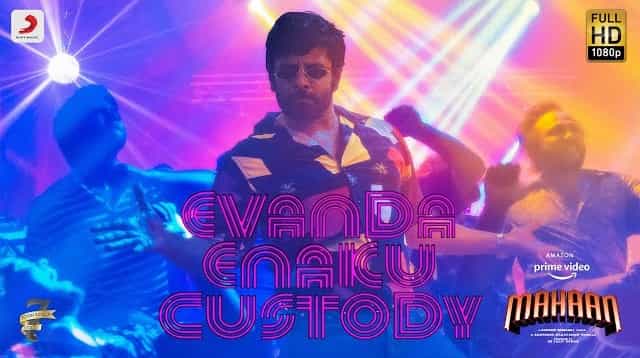 Evanda Enakku Custody Lyrics – Mahaan Evanda Enakku Custody Lyrics - Mahaan