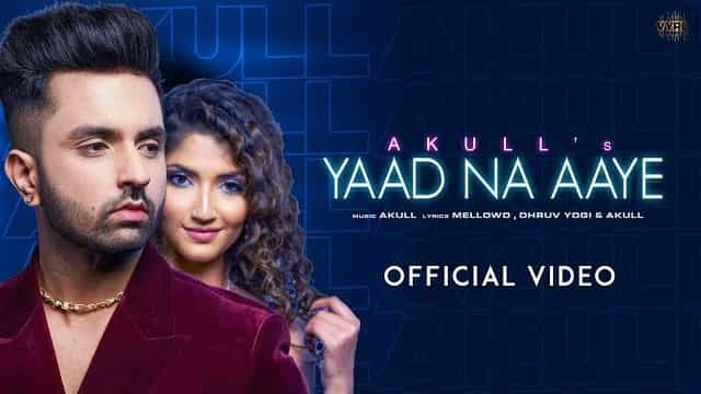 Yaad Na Aaye Lyrics – Akull Yaad Na Aaye Lyrics - Akull