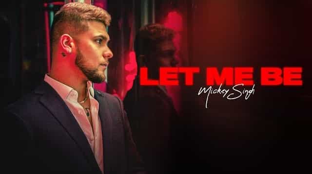 Let Me Be Lyrics – Mickey Singh Let Me Be Lyrics - Mickey Singh