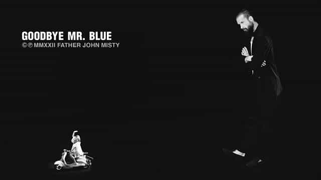 Goodbye Mr. Blue Lyrics – Father John Misty Goodbye Mr. Blue Lyrics - Father John Misty