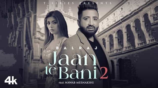 Jaan Te Bani 2 Lyrics – Balraj ft. Nawab | Meenakshi Jaan Te Bani 2 Lyrics - Balraj ft. Nawab | Meenakshi