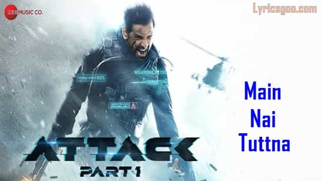 Main Nai Tuttna Lyrics – Attack | Vishal Mishra Main Nai Tuttna Lyrics - Attack | Vishal Mishra