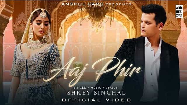 Aaj Phir Lyrics – Shrey Singhal Aaj Phir Lyrics - Shrey Singhal