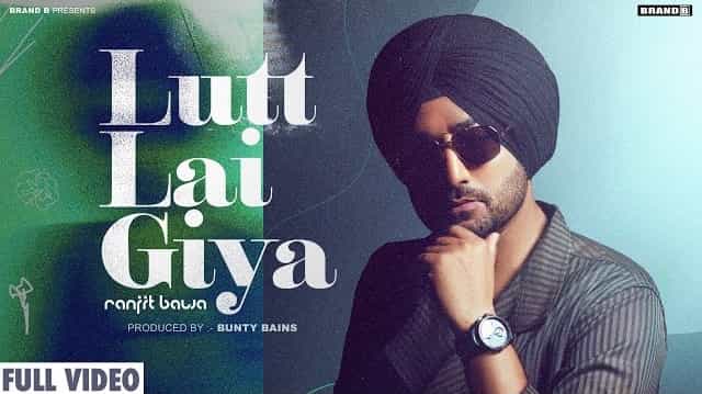 Lutt Lai Giya Lyrics – Ranjit Bawa Lutt Lai Giya Lyrics - Ranjit Bawa