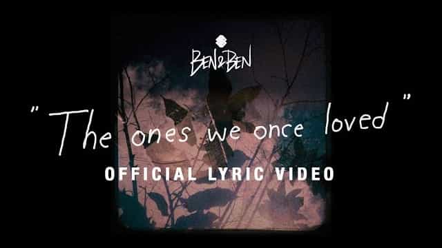 The Ones We Once Loved Lyrics – Ben&Ben The Ones We Once Loved Lyrics - Ben&Ben