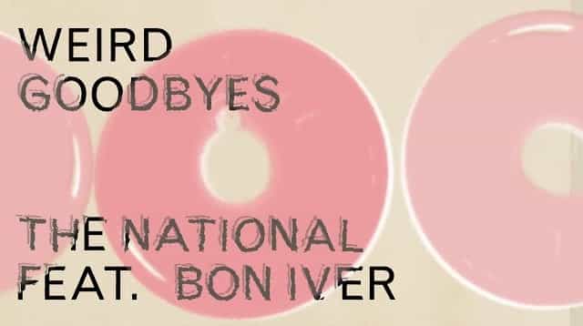 Weird Goodbyes Lyrics - The National | Bon Iver