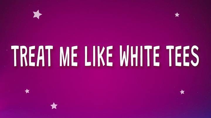 Full Lyrics Of Treat Me Like White Tees Song Full Lyrics Of Treat Me Like White Tees Song
