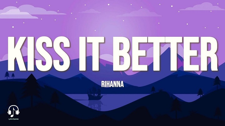 Full Lyrics Of Kiss It Better Song Full Lyrics Of Kiss It Better Song