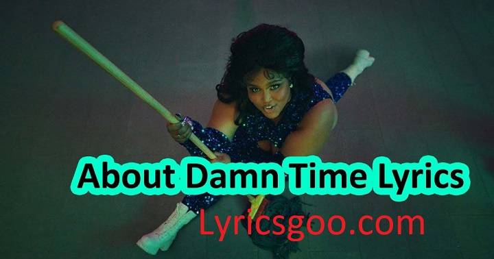 About Damn Time Lyrics With Video Lizzo | 2022 Song About Damn Time Lyrics With Video Lizzo | 2022 Song