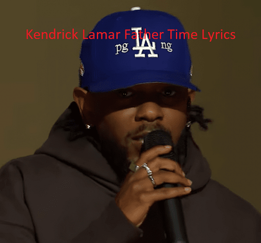 Kendrick Lamar Father Time Lyrics With Video - Kendrick Lamar | 2022 Song