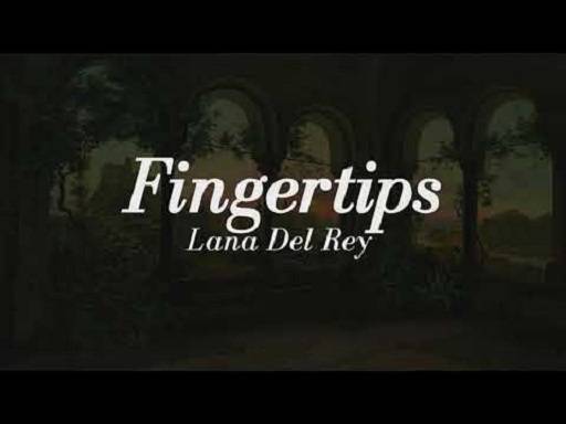 Lana Del Rey Fingertips Lyrics With Video - Lana Del Rey| 2023 Song