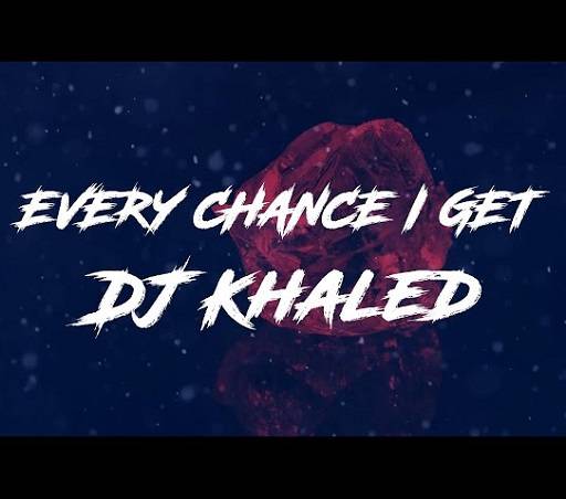 Every Chance I Get Dj Khaled Lyrics With Video - DJ Khaled | 2021 Song