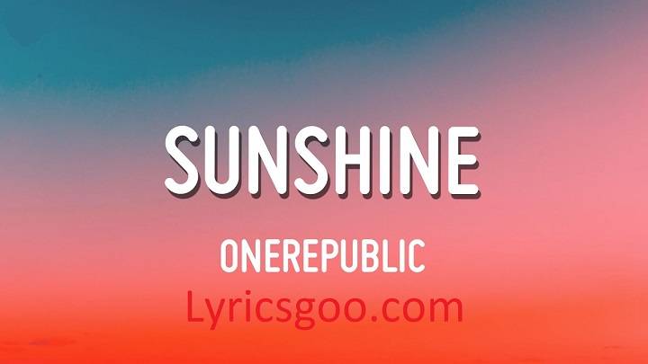 Onerepublic Sunshine Lyrics With Video – OneRepublic | 2022 Song Onerepublic Sunshine Lyrics With Video - OneRepublic | 2022 Song