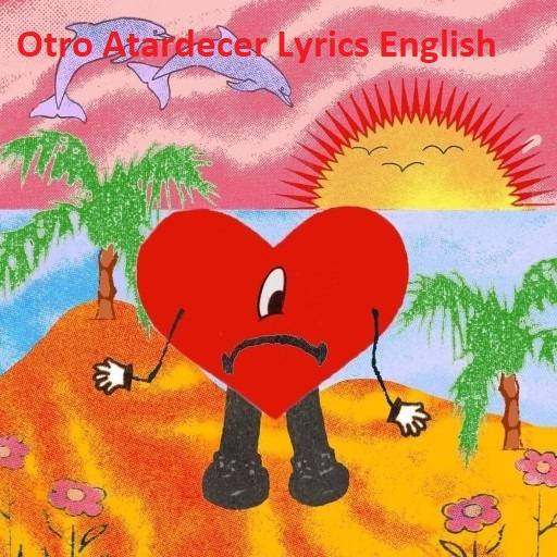 Otro Atardecer Lyrics With Video - Bad Bunny and The Marías | 2022 Song