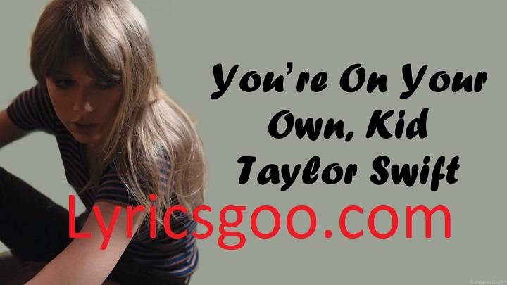 Taylor Swift You’re On Your Own, Kid Lyrics With Video – Taylor Swift | 2022 Song Taylor Swift You’re On Your Own, Kid Lyrics With Video - Taylor Swift | 2022 Song