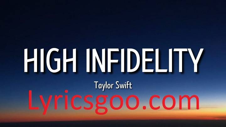 High Infidelity Lyrics With Video – Taylor Swift | 2022 Song High Infidelity Lyrics With Video - Taylor Swift | 2022 Song
