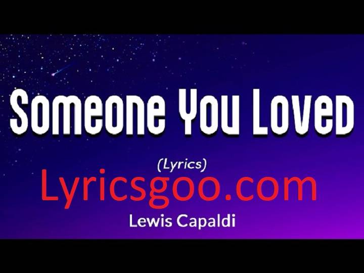 Someone You Loved Lyrics With Video – Lewis Capaldi | 2019 Song Someone You Loved Lyrics With Video - Lewis Capaldi | 2019 Song
