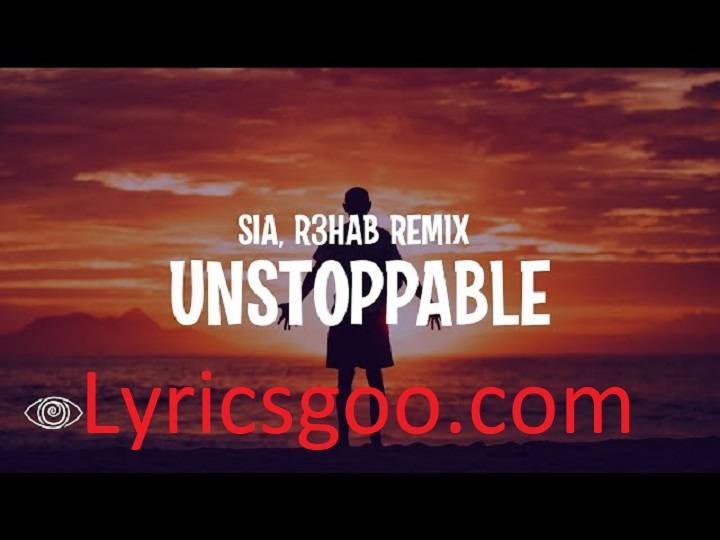 Unstoppable Lyrics With Video – Sia | 2016 Song Unstoppable Lyrics With Video - Sia | 2016 Song
