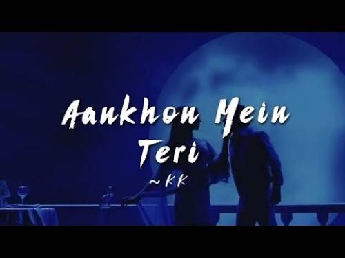 Aankhon Mein Teri Lyrics With Video - K.K. | 2007 Song