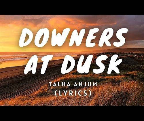 Downers At Dusk Lyrics With Video - Talha Anjum and Umair | 2023 Song