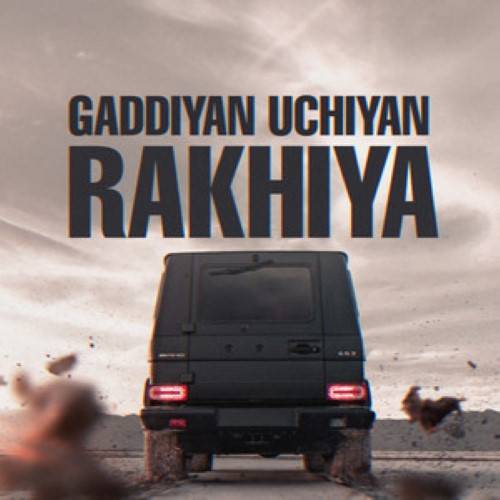Gaddiyan Uchiya Rakhiya Lyrics With Video - Abhijay Sharma and Riar Saab | 2023 Song