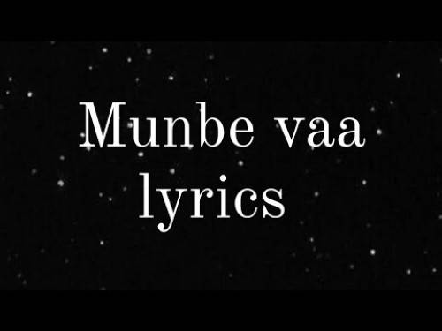 Munbe Vaa Lyrics With Video - Shreya Ghoshal, Naresh Iyer | 2018 Song