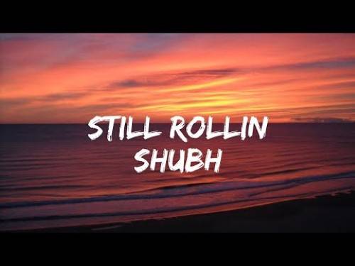 Still Rollin Lyrics With Video - Shubh | 2023 Song