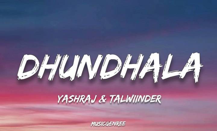 Dhundhala Lyrics With Video – Yashraj & Talwiinder | 2022 Song Dhundhala Lyrics With Video - Yashraj & Talwiinder | 2022 Song