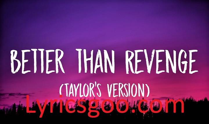 Better Than Revenge Lyrics With Video – Taylor Swift | 2010 Song Better Than Revenge Lyrics With Video - Taylor Swift | 2010 Song