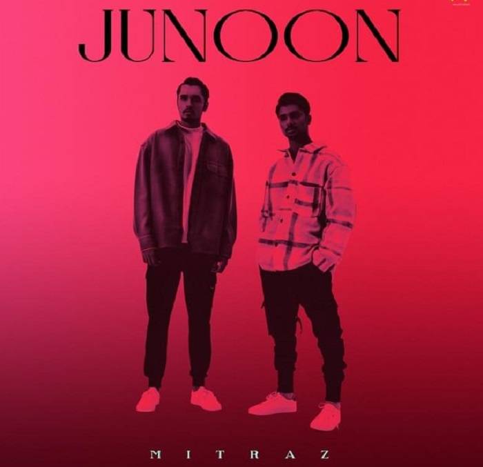 Junoon Mitraz Lyrics With Video - Mitraz | 2022 Song