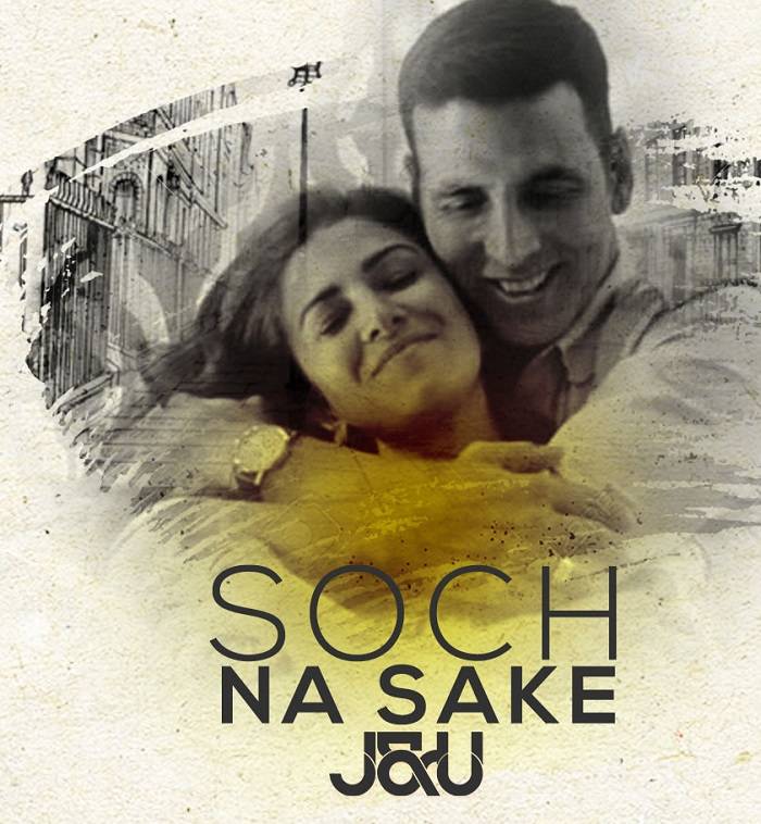 Soch Na Sake Lyrics With Video - Airlift | 2015 Song