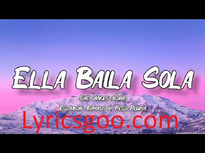Ella Baila Sola Lyrics With Video – Eslabon Armado and Peso Pluma | 2023 Song Ella Baila Sola Lyrics With Video - Eslabon Armado and Peso Pluma | 2023 Song