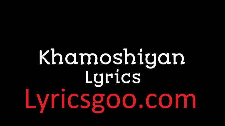 Khamoshiyan Lyrics With Video – Arijit Singh | 2015 Song Khamoshiyan Lyrics With Video - Arijit Singh | 2015 Song
