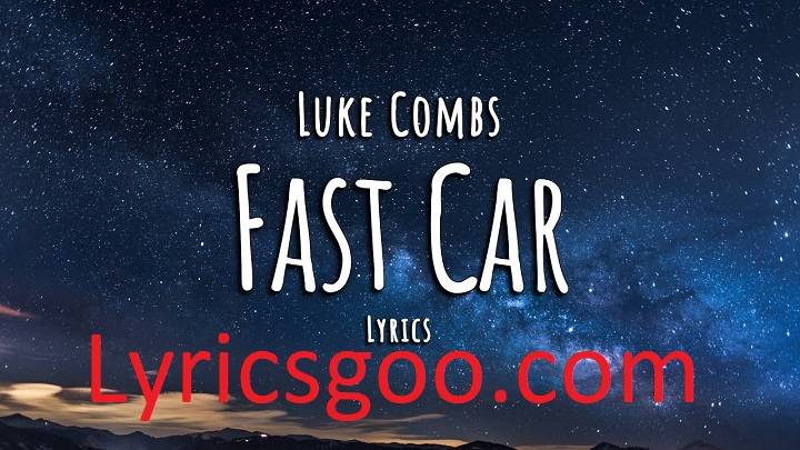Luke Combs Fast Car Lyrics With Video – Luke Combs | 2023 Song Luke Combs Fast Car Lyrics With Video - Luke Combs | 2023 Song