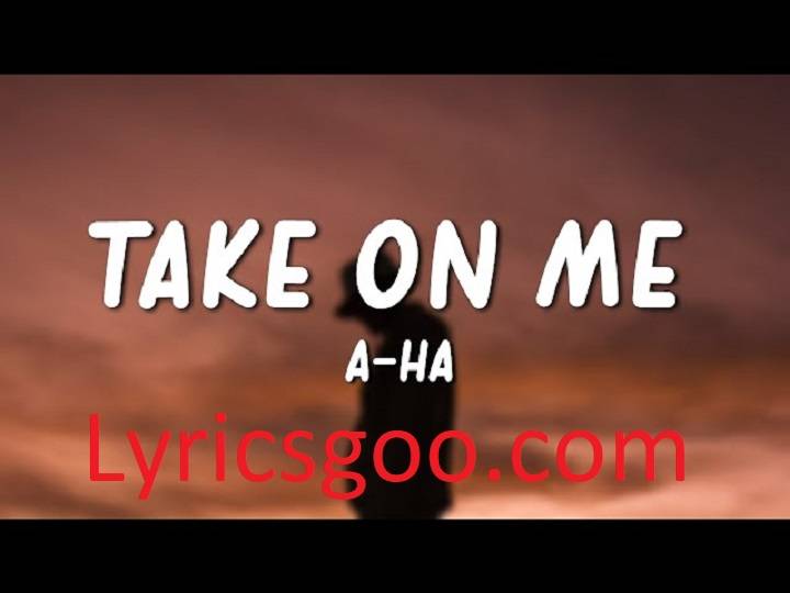 Take On Me Lyrics With Video – A-ha | 1985 Song Take On Me Lyrics With Video - A-ha | 1985 Song