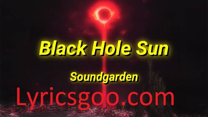 Black Hole Sun Lyrics With Video – Soundgarden | 1994 Song Black Hole Sun Lyrics With Video - Soundgarden | 1994 Song