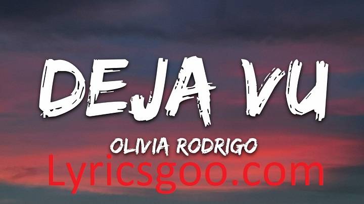 Deja Vu Lyrics With Video – Olivia Rodrigo | 2021 Song Deja Vu Lyrics With Video - Olivia Rodrigo | 2021 Song