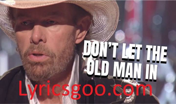 Don T Let The Old Man In Lyrics With Video – Toby Keith | 2019 Song Don T Let The Old Man In Lyrics With Video - Toby Keith | 2019 Song