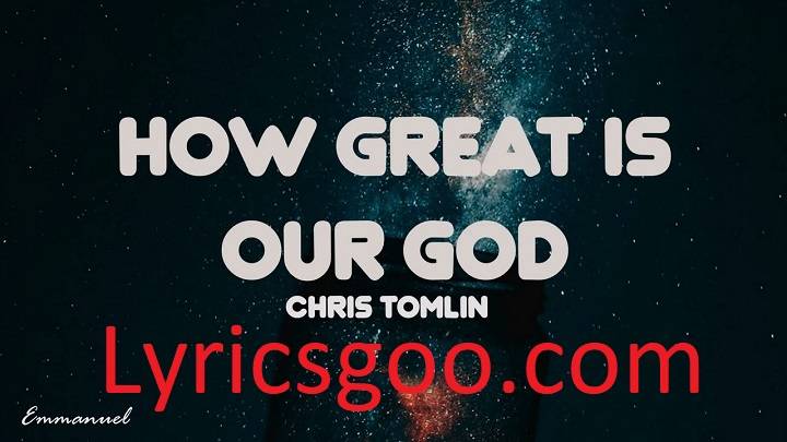 How Great Is Our God Lyrics With Video – Chris Tomlin | 2004 Song How Great Is Our God Lyrics With Video - Chris Tomlin | 2004 Song