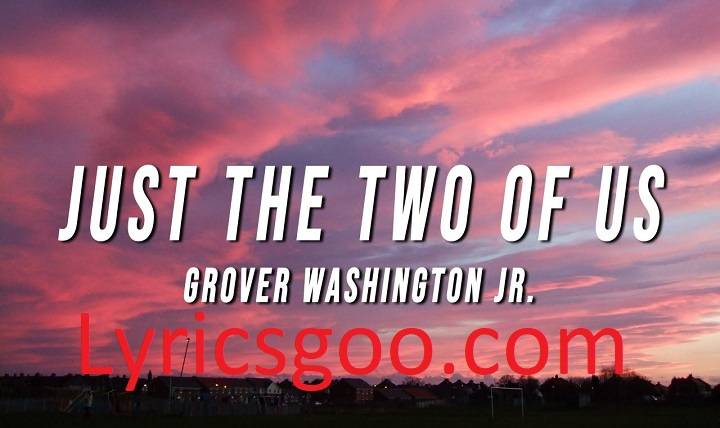 Just The Two Of Us Lyrics With Video – Bill Withers, Grover Washington Jr. | 1980 Song Just The Two Of Us Lyrics With Video - Bill Withers, Grover Washington Jr. | 1980 Song