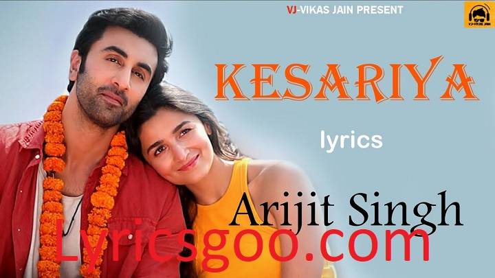 Kesariya Lyrics With Video – Arijit Singh | 2022 Song Kesariya Lyrics With Video - Arijit Singh | 2022 Song
