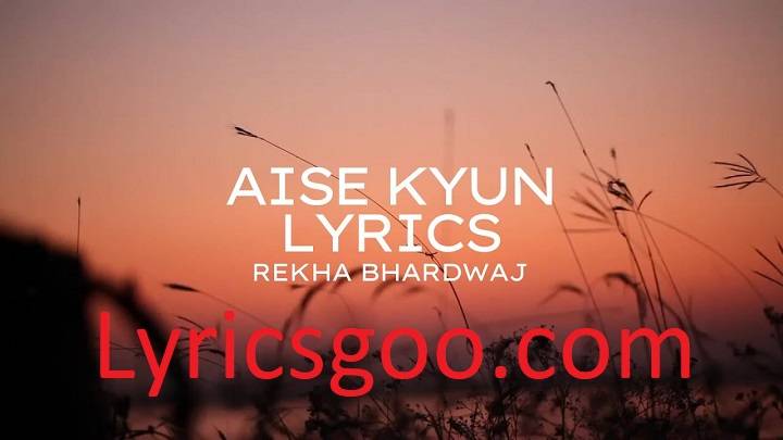 Aise Kyun Lyrics With Video – Anurag Saikia, Rekha Bhardwaj | 2022 Song Aise Kyun Lyrics With Video - Anurag Saikia, Rekha Bhardwaj | 2022 Song