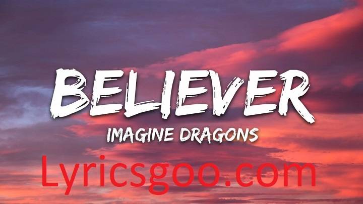 Believer Lyrics With Video – Imagine Dragons | 2017 Song Believer Lyrics With Video - Imagine Dragons | 2017 Song