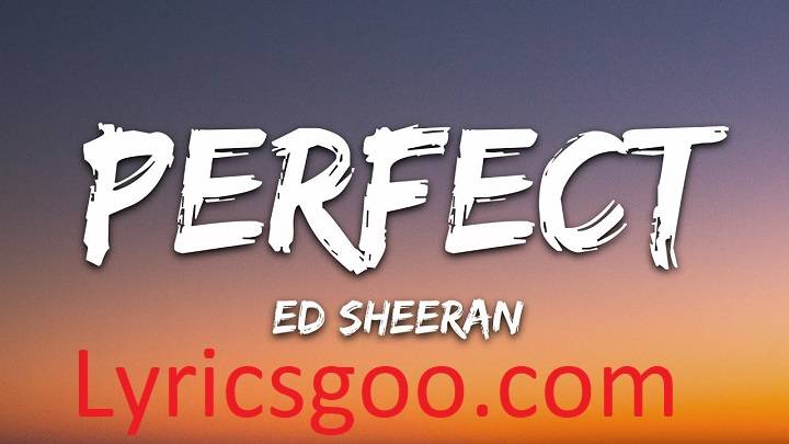 Perfect Lyrics With Video – Ed Sheeran | 2017 Song Perfect Lyrics With Video - Ed Sheeran | 2017 Song