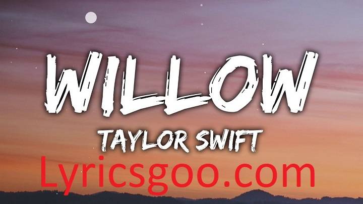 Willow Lyrics With Video – Taylor Swift | 2020 Song Willow Lyrics With Video - Taylor Swift | 2020 Song